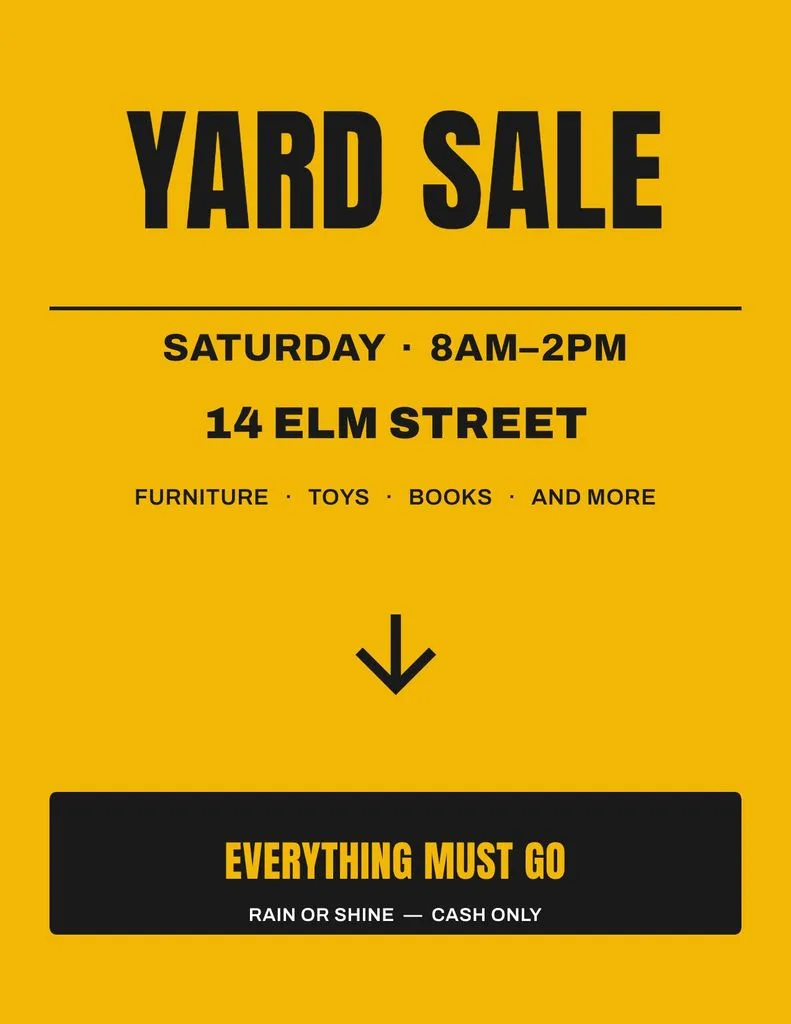 Yard sale flyer: huge black headline on yellow with the day, address, what is for sale and an everything-must-go block
