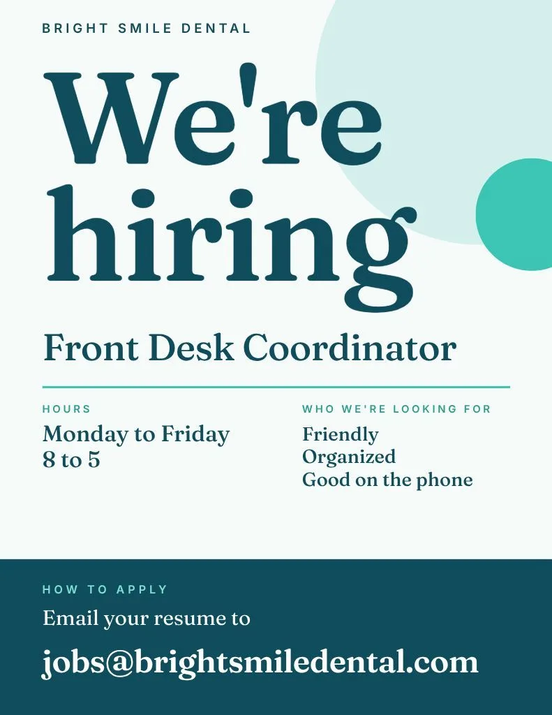 We're hiring poster for Bright Smile Dental: a teal serif headline, front desk coordinator, Monday to Friday 8 to 5, the traits they want and a dark band with the email to apply